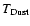 $T\rm _{Dust}$