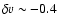 $\delta v\sim -0.4$