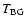 $T\rm _{BG}$