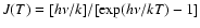 $J(T) = [h\nu /k] / [\exp(h\nu/kT)-1]$