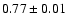 $0.77 \pm 0.01 $