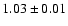 $1.03 \pm 0.01 $