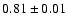 $0.81 \pm 0.01 $