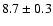 $ 8.7 \pm 0.3$