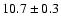 $10.7 \pm 0.3$