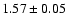 $1.57 \pm 0.05 $