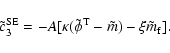 \begin{displaymath}
\tilde c_3^{\rm SE}=-A[\kappa(\tilde \phi^{\rm T}-\tilde m)-\xi \tilde m_{\rm f}].
\end{displaymath}