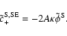 \begin{displaymath}
\tilde c_+^{\rm S,SE}=-2A\kappa\tilde \phi^{\rm S}.
\end{displaymath}