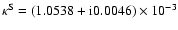$\kappa^{\rm S}=(1.0538+{\rm i}0.0046) \times 10^{-3}$