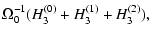 $\displaystyle \Omega_0^{-1}(H_3^{(0)}+H_3^{(1)}+H_3^{(2)}),$