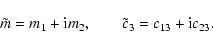 \begin{displaymath}\tilde m=m_1+{\rm i}m_2,\qquad \tilde c_3=c_{13}+{\rm i}c_{23}.
\end{displaymath}