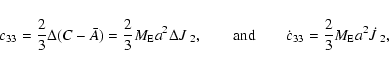 \begin{displaymath}c_{33}= \frac{2}{3}\Delta (C-\bar A) = \frac{2}{3}M_{\rm E}a^...
...rm and}\qquad \dot c_{33}=\frac{2}{3}M_{\rm E}a^2\dot
J_{~2},
\end{displaymath}