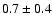 $0.7\pm0.4$