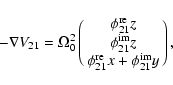 \begin{displaymath}-\nabla V_{21}=\Omega_0^2\left(\matrix{
\phi_{21}^{\rm re}z\c...
...rm im}z\cr
\phi_{21}^{\rm re} x+\phi_{21}^{\rm im} y
}\right),
\end{displaymath}
