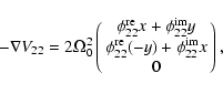 \begin{displaymath}-\nabla V_{22}=2\Omega_0^2\left(\matrix{
\phi_{22}^{\rm re} x...
...y\cr
\phi_{22}^{\rm re} (-y)+\phi_{22}^{\rm im}x\cr
0}\right),
\end{displaymath}