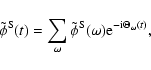 \begin{displaymath}
\tilde\phi^{\rm S}(t)=\sum_\omega\tilde\phi^{\rm S}(\omega){\rm e}^{-{\rm i}\Theta_\omega(t)},
\end{displaymath}