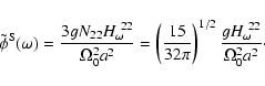 \begin{displaymath}
\tilde\phi^{\rm S}(\omega)=\frac{3gN_{22}H_\omega^{~22}}{\Om...
...2\pi}\right)^{1/2}
\frac{gH_\omega^{~22}}{\Omega_0^2a^2}\cdot
\end{displaymath}