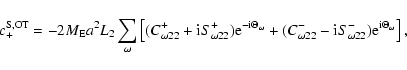 \begin{displaymath}
c_+^{\rm S,OT}=-2M_{\rm E}a^2 L_2\sum_\omega\left[(C_{\omega...
...- {\rm i}S_{\omega22}^-){\rm e}^{{\rm i}\Theta_\omega}\right],
\end{displaymath}