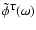 $\tilde\phi^{\rm T}(\omega)$