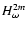 $H_\omega^{2m}$