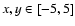 $x,y \in [-5,5]$