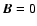 ${\vec{B}}={{0}}$