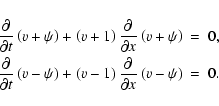 \begin{eqnarray*}{\partial \over \partial t}\left( {{v}}+\psi \right)+ \left({{v...
...ight) {\partial \over \partial x} \left( {{v}}-\psi \right)&=&0.
\end{eqnarray*}