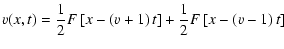 $\displaystyle {{v}}(x,t) = \frac{1}{2} F \left[ x- \left({{v}} +1\right) t \right] + \frac{1}{2} F\left[ x- \left({{v}} -1\right) t \right]$
