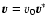${{\vec{v}}} = {{v}}_0 {\vec{v}}^*$
