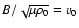 $ {B} / {\sqrt{\mu \rho _0 } } ={{v}}_0$