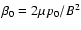 $ {\beta_0} = {2 \mu p_0} / {B^2}$