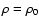 $\rho=\rho_0$