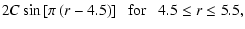 $\displaystyle 2C \sin \left[ \pi \left(r - 4.5 \right) \right]{\rm {\;\; for\;\;\;}}4.5\le r \le 5.5,$