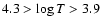$4.3>\log T> 3.9$