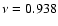 $\nu=0.938$