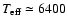$T_{\rm eff} \simeq 6400$