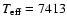 $T_{\rm eff}=7413$