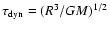 $\tau _{\rm dyn} = (R^3/GM)^{1/2}$