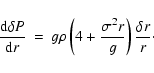 \begin{displaymath}
\frac{{\rm d}\delta P}{{\rm d} r}\:=\:g\rho\left(4+\frac{\sigma^2 r}{g}\right)
\frac{\delta r}{r}\cdot
\end{displaymath}