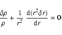 \begin{displaymath}
\frac{\delta\rho}{\rho}+\frac{1}{r^2}~\frac{{\rm d}(r^2\delta r)}{{\rm d}r} =0\cdot
\end{displaymath}