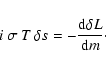 \begin{displaymath}
i\:\sigma\:T\:\delta s = - \frac{{\rm d}\delta L}{{\rm d} m} \cdot
\end{displaymath}
