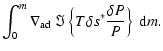 $\displaystyle \int_0^m\nabla_{\rm ad}\;\Im\left\{T\delta s^*
\frac{\delta P}{P}\right\}~{\rm d}m.$