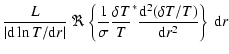 $\displaystyle \frac{L}{\vert{\rm d}\ln T/{\rm d}r\vert}~
\Re\left\{\frac{1}{\si...
...rac{{\delta T}}{T}^*
\frac{{\rm d}^2(\delta T/T)}{{\rm d}r^2}\right\}\:{\rm d}r$