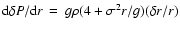 ${\rm d}\delta P/{\rm d} r\:=\:g\rho(4+\sigma^2 r/g) (\delta r /r)$