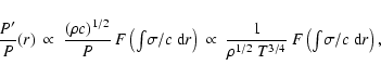 \begin{displaymath}
\frac{P'}{P}(r)\:\propto\: \frac{(\rho c)^{1/2}}{P}\: F\left...
...~T^{3/4}}\: F\left({\textstyle\int} \sigma/c~{\rm d}r\right) ,
\end{displaymath}