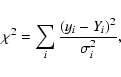 \begin{displaymath}\chi^2 = \sum_i \frac{(y_i - Y_i)^2}{\sigma_i^2} ,
\end{displaymath}