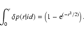 \begin{displaymath}\int_{0}^{r} \delta p(r\vert id) = \left(1-{\rm e}^{(-r^2/2)}\right) . \end{displaymath}