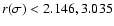 $r(\sigma)< 2.146, 3.035$
