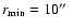 $r_{\rm min} =
10\hbox{$^{\prime\prime}$ }$