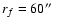 $ r_f = 60\hbox{$^{\prime\prime}$ }$
